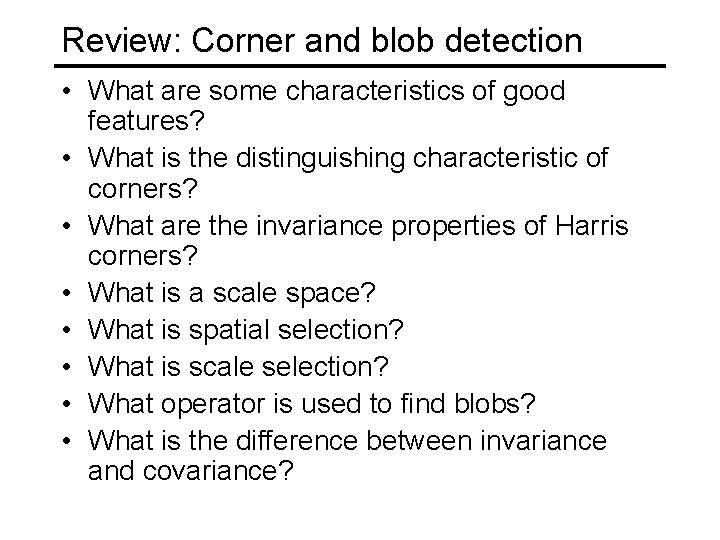 Review: Corner and blob detection • What are some characteristics of good features? •