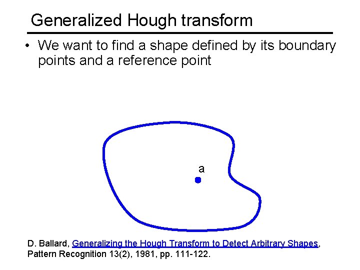 Generalized Hough transform • We want to find a shape defined by its boundary