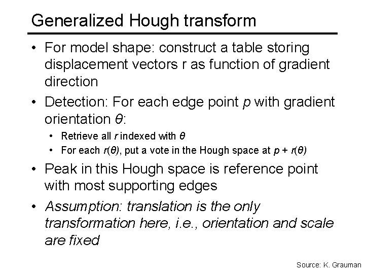 Generalized Hough transform • For model shape: construct a table storing displacement vectors r