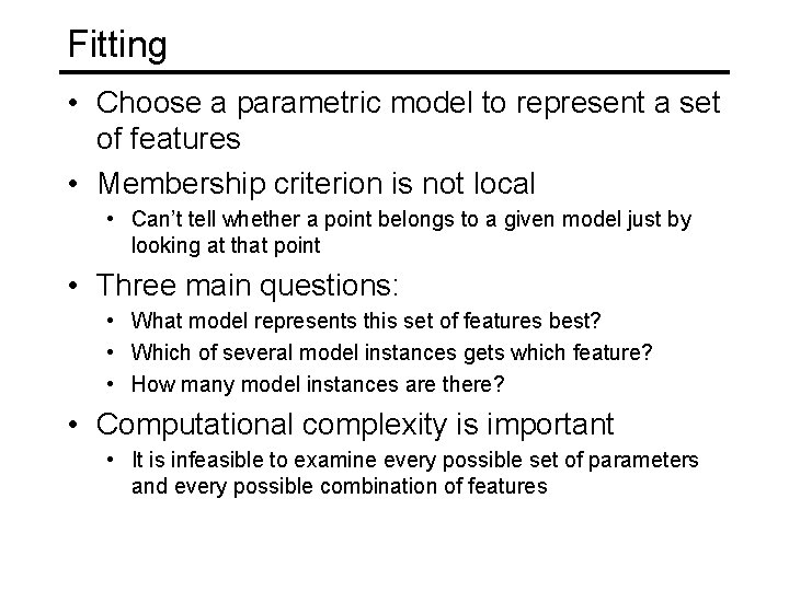 Fitting • Choose a parametric model to represent a set of features • Membership