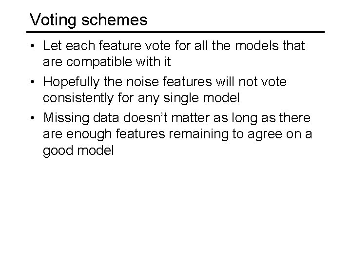 Voting schemes • Let each feature vote for all the models that are compatible