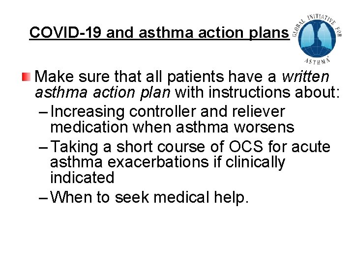 COVID-19 and asthma action plans Make sure that all patients have a written asthma