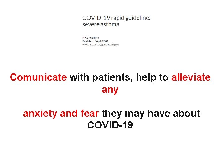 Comunicate with patients, help to alleviate any anxiety and fear they may have about