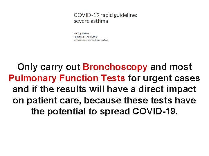 Only carry out Bronchoscopy and most Pulmonary Function Tests for urgent cases and if