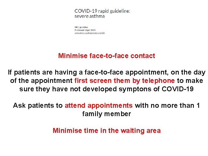 Minimise face-to-face contact If patients are having a face-to-face appointment, on the day of