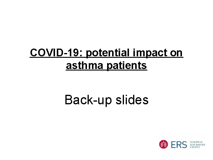 COVID-19: potential impact on asthma patients Back-up slides 