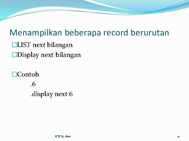 Menampilkan beberapa record berurutan �LIST next bilangan �Display next bilangan �Contoh. 6. display next