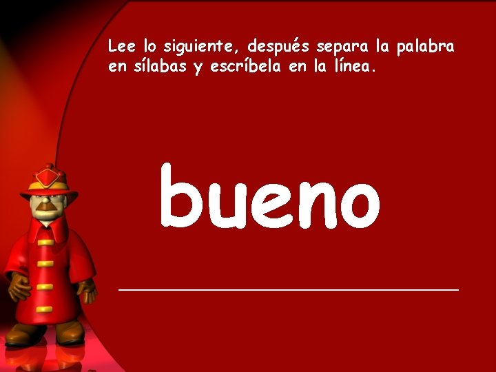 Lee lo siguiente, después separa la palabra en sílabas y escríbela en la línea.