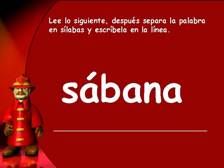 Lee lo siguiente, después separa la palabra en sílabas y escríbela en la línea.