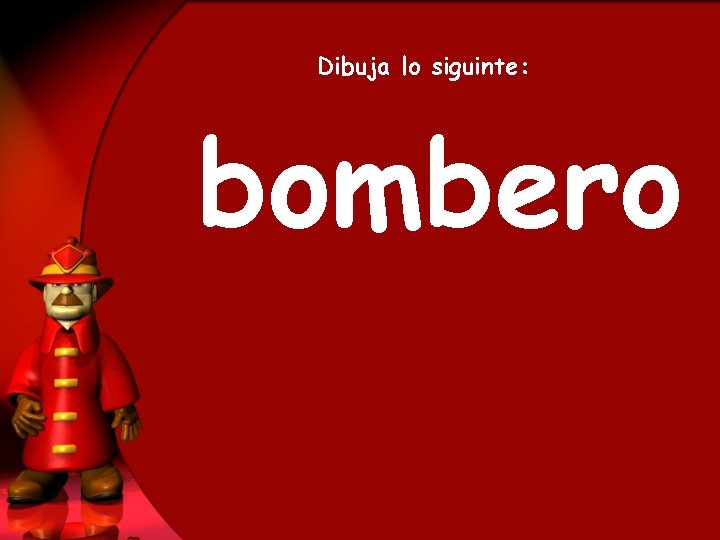 Dibuja lo siguinte: bombero 