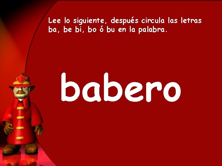 Lee lo siguiente, después circula las letras ba, be bi, bo ó bu en