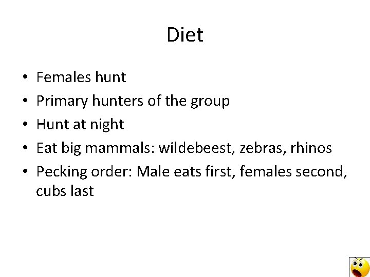 Diet • • • Females hunt Primary hunters of the group Hunt at night