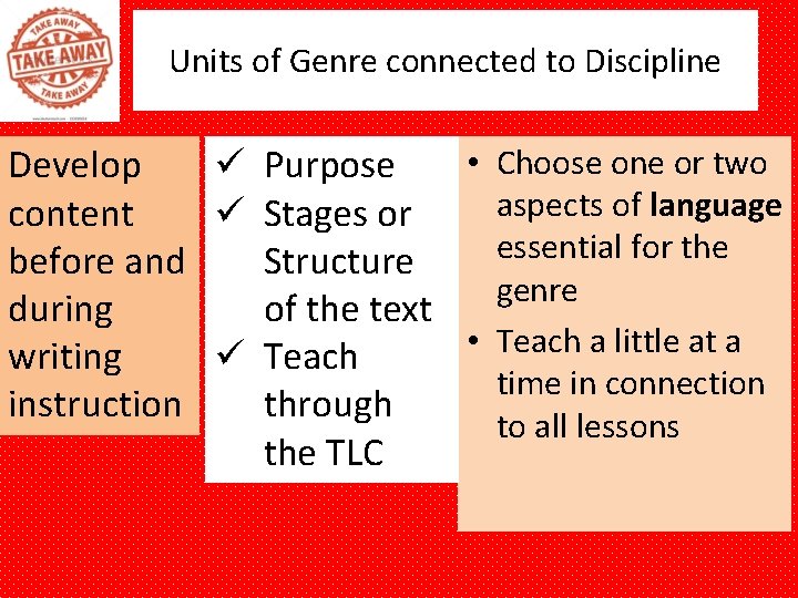 Units of Genre connected to Discipline • Choose one or two Develop ü Purpose