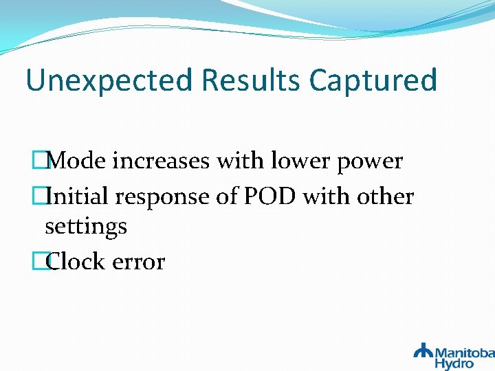 Unexpected Results Captured �Mode increases with lower power �Initial response of POD with other Unexpected Results Captured �Mode increases with lower power �Initial response of POD with other