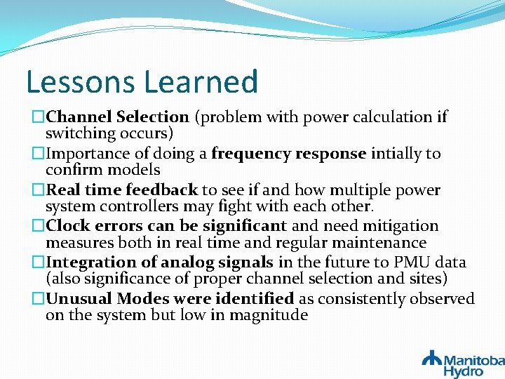 Lessons Learned �Channel Selection (problem with power calculation if switching occurs) �Importance of doing Lessons Learned �Channel Selection (problem with power calculation if switching occurs) �Importance of doing