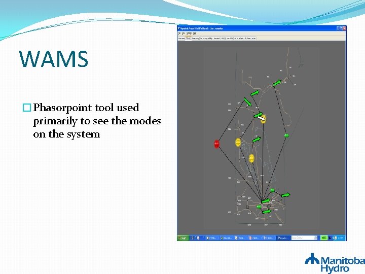 WAMS �Phasorpoint tool used primarily to see the modes on the system WAMS �Phasorpoint tool used primarily to see the modes on the system