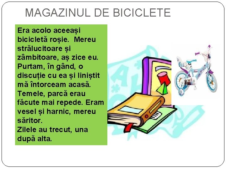 MAGAZINUL DE BICICLETE Era acolo aceeași bicicletă roșie. Mereu strălucitoare și zâmbitoare, aș zice