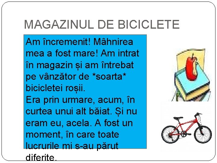 MAGAZINUL DE BICICLETE Am încremenit! Mâhnirea mea a fost mare! Am intrat în magazin