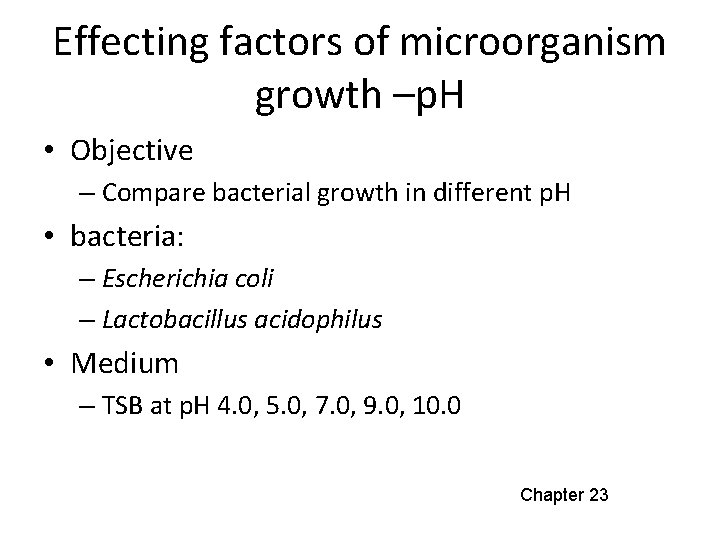 Effecting factors of microorganism growth –p. H • Objective – Compare bacterial growth in Effecting factors of microorganism growth –p. H • Objective – Compare bacterial growth in