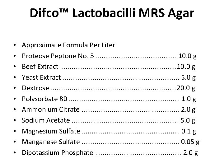 Difco™ Lactobacilli MRS Agar • • • Approximate Formula Per Liter Proteose Peptone No. Difco™ Lactobacilli MRS Agar • • • Approximate Formula Per Liter Proteose Peptone No.
