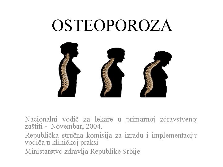 OSTEOPOROZA Nacionalni vodič za lekare u primarnoj zdravstvenoj zaštiti - Novembar, 2004. Republička stručna