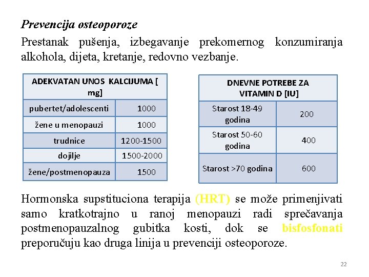 Prevencija osteoporoze Prestanak pušenja, izbegavanje prekomernog konzumiranja alkohola, dijeta, kretanje, redovno vezbanje. ADEKVATAN UNOS