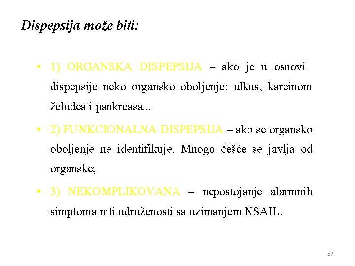 Dispepsija može biti: • 1) ORGANSKA DISPEPSIJA – ako je u osnovi dispepsije neko