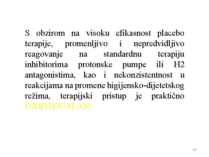 S obzirom na visoku efikasnost placebo terapije, promenljivo i nepredvidljivo reagovanje na standardnu terapiju