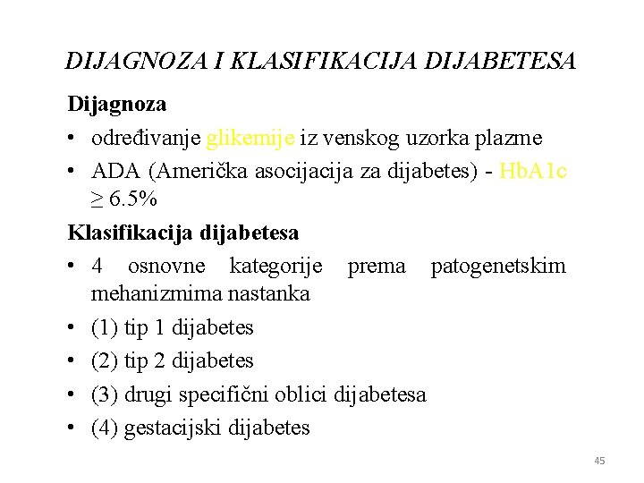 DIJAGNOZA I KLASIFIKACIJA DIJABETESA Diјagnoza • određivanje glikemiјe iz venskog uzorka plazme • ADA