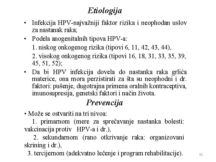 Etiologija • Infekcija HPV-najvažniji faktor rizika i neophodan uslov za nastanak raka; • Podela