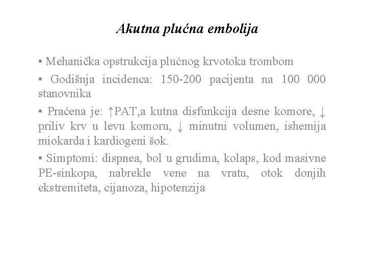 Akutna plućna embolija • Mehanička opstrukcija plućnog krvotoka trombom • Godišnja incidenca: 150 -200