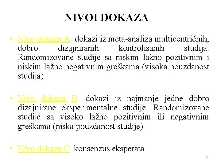 NIVOI DOKAZA • Nivo dokaza A: dokazi iz meta-analiza multicentričnih, dobro dizajniranih kontrolisanih studija.