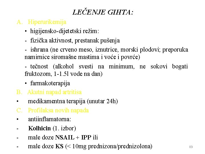 LEČENJE GIHTA: A. Hiperurikemija • higijensko-dijetetski režim: - fizička aktivnost, prestanak pušenja - ishrana