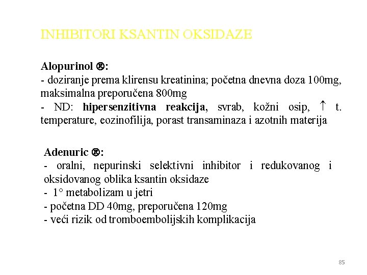 INHIBITORI KSANTIN OKSIDAZE Alopurinol : - doziranje prema klirensu kreatinina; početna dnevna doza 100