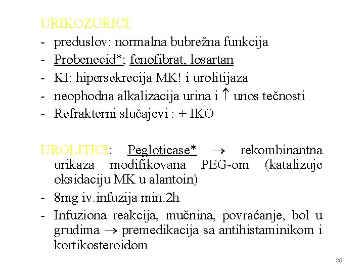 URIKOZURICI: - preduslov: normalna bubrežna funkcija - Probenecid*; fenofibrat, losartan - KI: hipersekrecija MK!