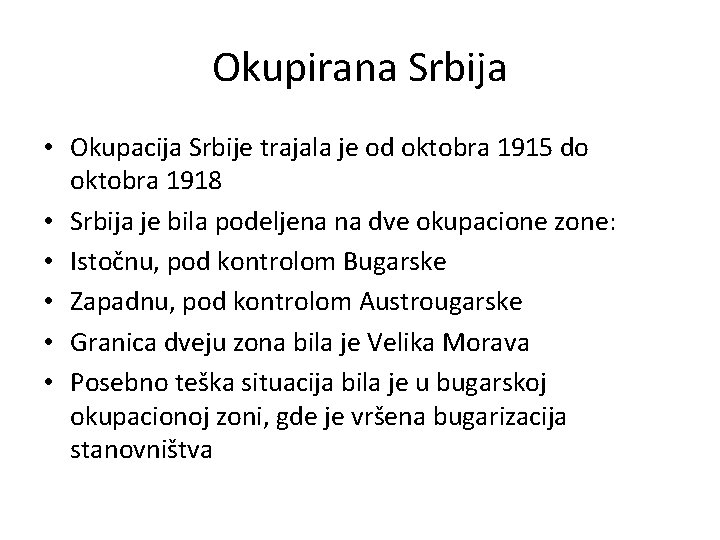 Okupirana Srbija • Okupacija Srbije trajala je od oktobra 1915 do oktobra 1918 •