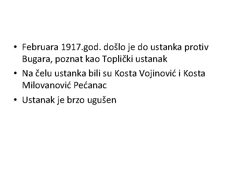  • Februara 1917. god. došlo je do ustanka protiv Bugara, poznat kao Toplički
