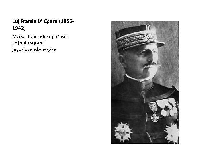 Luj Franše D’ Epere (18561942) Maršal francuske i počasni vojvoda srpske i jugoslovenske vojske