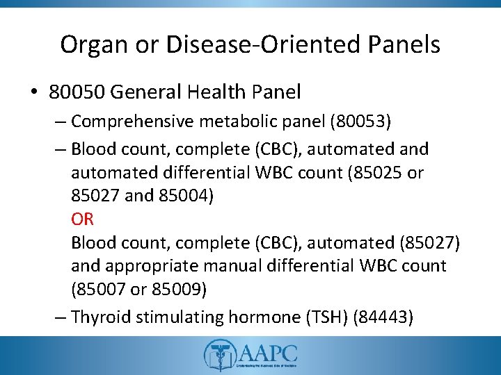 Organ or Disease-Oriented Panels • 80050 General Health Panel – Comprehensive metabolic panel (80053)