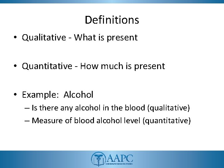 Definitions • Qualitative - What is present • Quantitative - How much is present