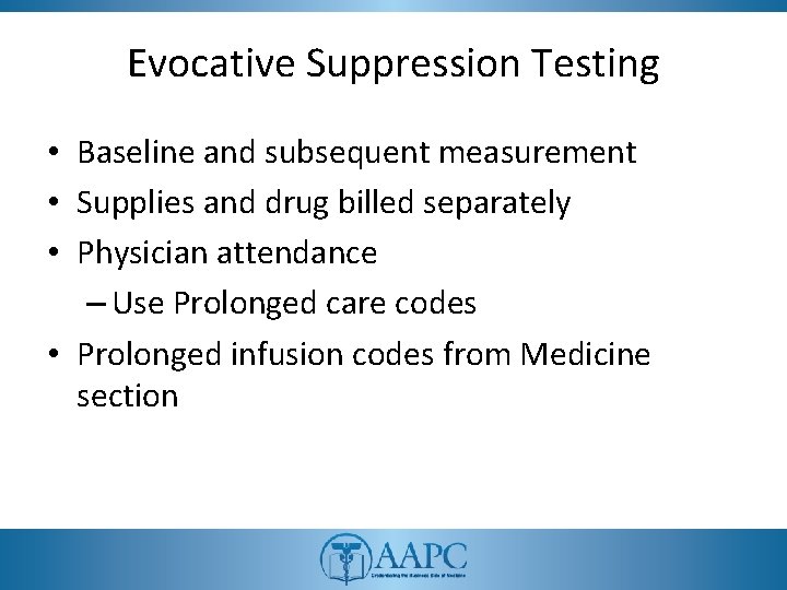 Evocative Suppression Testing • Baseline and subsequent measurement • Supplies and drug billed separately