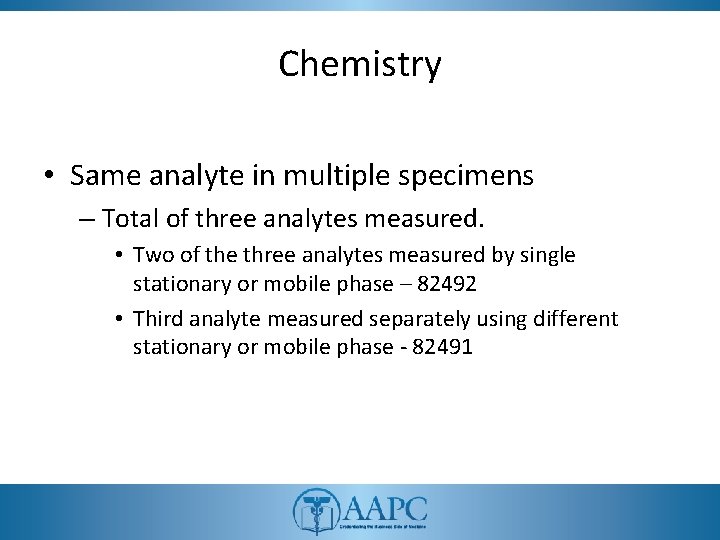 Chemistry • Same analyte in multiple specimens – Total of three analytes measured. •