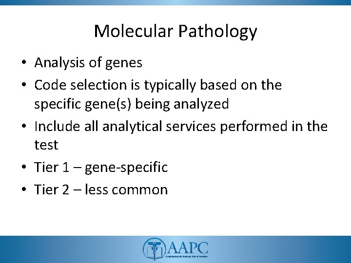 Molecular Pathology • Analysis of genes • Code selection is typically based on the Molecular Pathology • Analysis of genes • Code selection is typically based on the