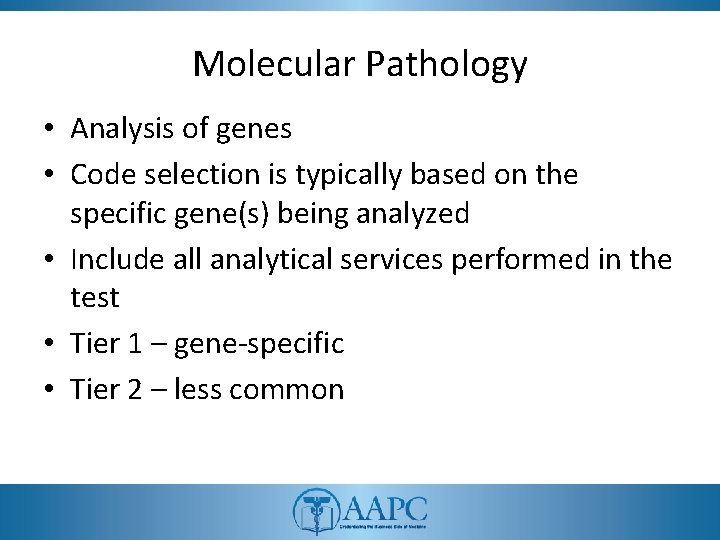 Molecular Pathology • Analysis of genes • Code selection is typically based on the