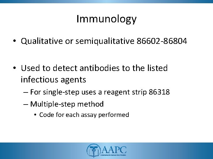Immunology • Qualitative or semiqualitative 86602 -86804 • Used to detect antibodies to the Immunology • Qualitative or semiqualitative 86602 -86804 • Used to detect antibodies to the