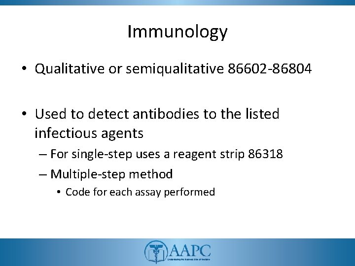 Immunology • Qualitative or semiqualitative 86602 -86804 • Used to detect antibodies to the