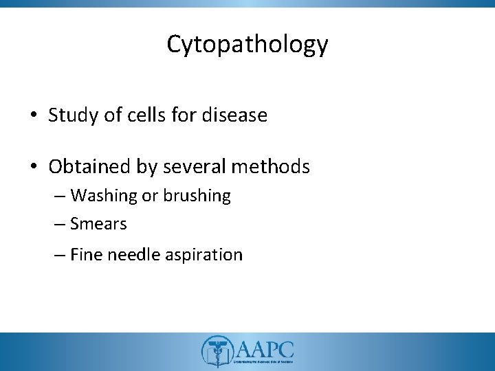 Cytopathology • Study of cells for disease • Obtained by several methods – Washing Cytopathology • Study of cells for disease • Obtained by several methods – Washing