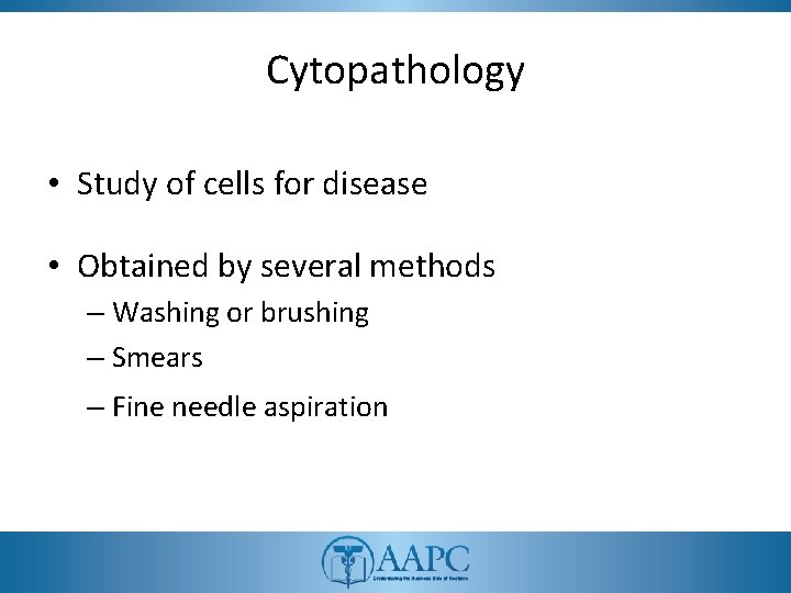 Cytopathology • Study of cells for disease • Obtained by several methods – Washing