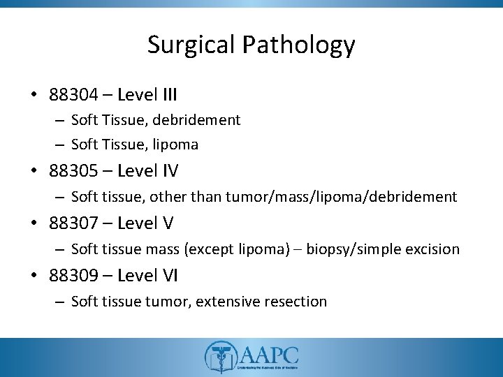 Surgical Pathology • 88304 – Level III – Soft Tissue, debridement – Soft Tissue,