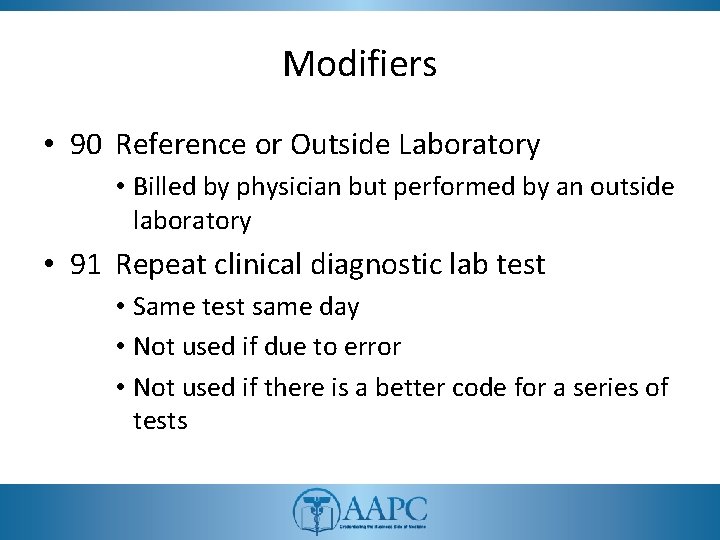 Modifiers • 90 Reference or Outside Laboratory • Billed by physician but performed by